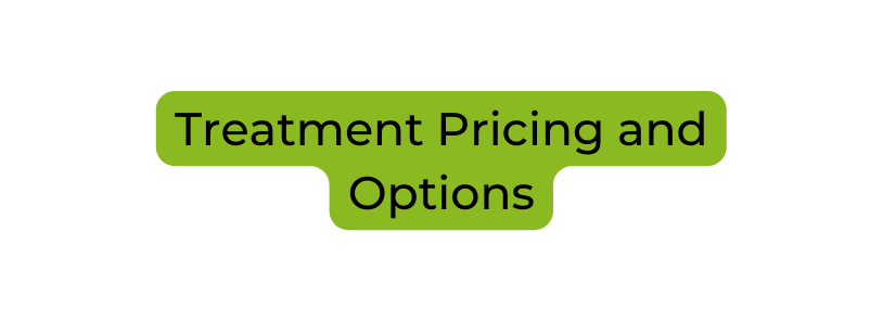 Treatment Pricing and Options